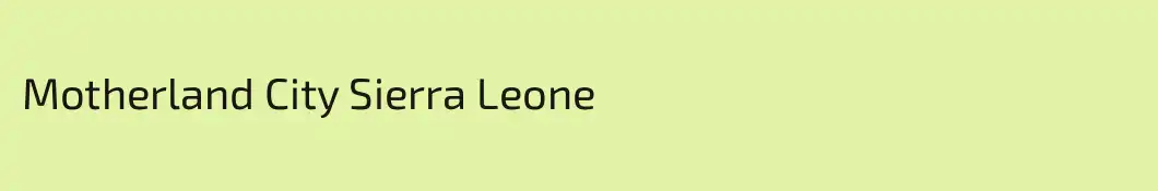 Motherland City Sierra Leone